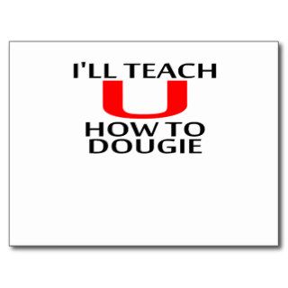 I'LL TEACH YOU HOW TO DOUGIE T Shirts K.png Postcards