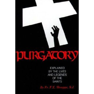 Purgatory Illustrated by the Lives and Legends of the Saints F. X. Shouppe 9780895550422 Books