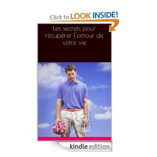 Les secrets pour rcuprer l'amour de votre vie (French Edition) eBook: Fabrice Pauget: Kindle Store