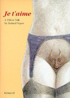 Je T'Aime: A Pillow Talk: Roland Topor, Michael Knight: 9783929078718: Books
