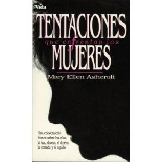 Tentaciones Que Enfrentan Las Mujeres/Temptations Women Face: Honest Talk About Jealousy, Anger, Sex, Money, Food, Pride: Mary Ellen Ashcroft: 9780829718454: Books