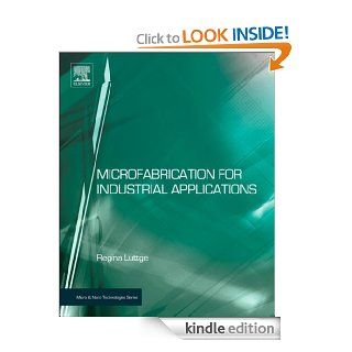 Microfabrication for Industrial Applications (Micro and Nano Technologies) eBook Regina Luttge Kindle Store