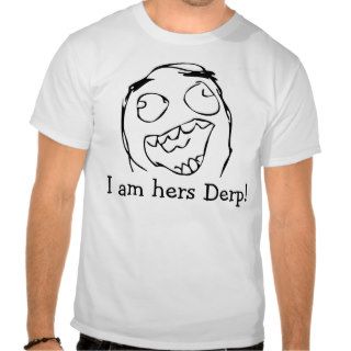 I am hers Derp T Shirts