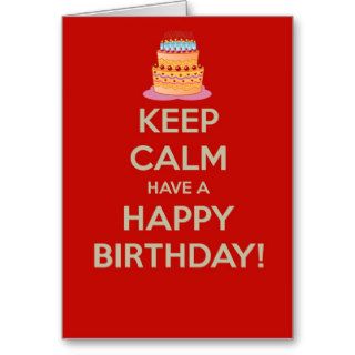 Keep calm and have a Happy Birthday Greeting Cards