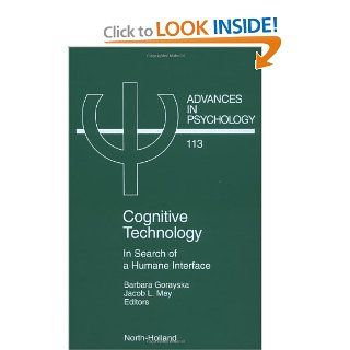 Cognitive Technology, Volume 113: In Search of a Humane Interface (Advances in Psychology): J.L. Mey, B. Gorayska: 9780444822758: Books