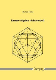 Lineare Algebra nicht vertieft: inklusive 129 Aufgaben mit ausfhrlichen Lsungen (German Edition) (9783832531102): Michael Hellus: Books
