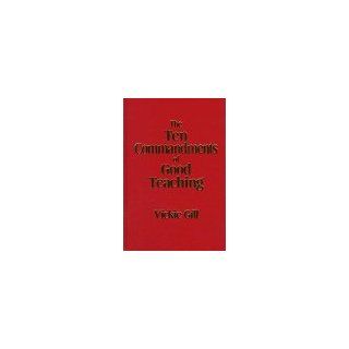 The Ten Commandments of Good Teaching: Vickie Gill: 9780803967205: Books