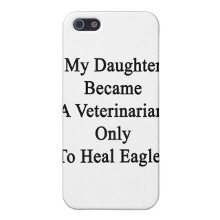 My Daughter Became A Veterinarian Only To Heal Eag Cover For iPhone 5