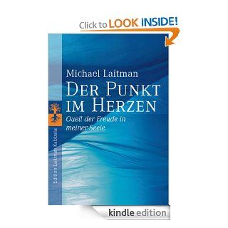 Der Punkt im Herzen: Quell der Freude in meiner Seele (German Edition) eBook: Michael Laitman, Christina Schubert: Kindle Store