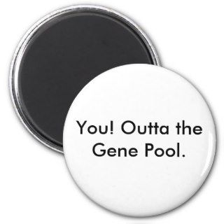 You! Outta the Gene Pool. Refrigerator Magnet