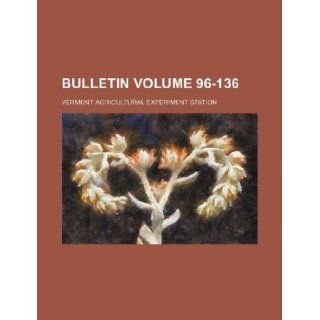 Bulletin Volume 96 136: Vermont Agricultural Station: 9781130760873: Books