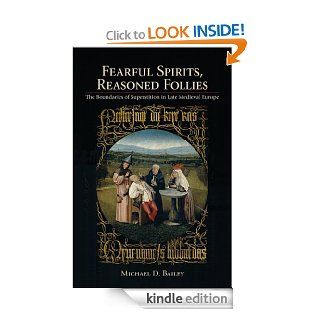 Fearful Spirits, Reasoned Follies: The Boundaries of Superstition in Late Medieval Europe eBook: Michael D. Bailey: Kindle Store