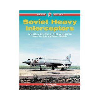 Red Star Volume 19   Soviet Heavy Interceptors   Lavochkin La 250 Mig I 3 I 7 I 75 Ye 150 / 151 / 152 Sukhoi T 37 P 37 and Tupolev Tu 28 / 128: Yefim; Komissarov, Dmitriy Gordon: Books