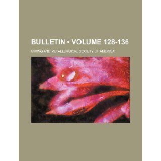 Bulletin (Volume 128 136): Mining & Metallurical America, Mining and Metallurgical America, Mining &. Metallurical America: 9781235630767: Books
