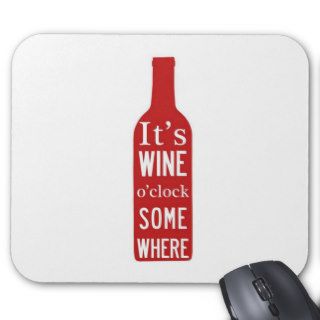 Its Wine 'o Clock Somewhere Mouse Pads