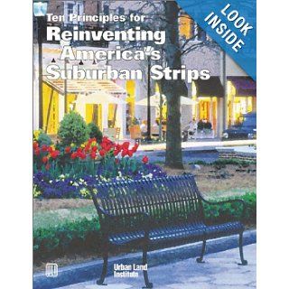 Ten Principles for Reinventing America's Suburban Strips: Michael Beyard, Michael Pawlukiewicz: 9780874208771: Books