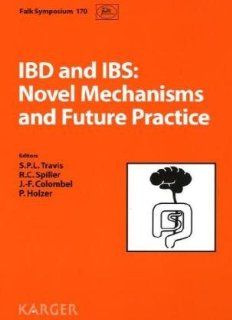 IBD and IBS Novel Mechanisms and Future Practice Falk Symposium 170, September 11 and 12, 2009, Glasgow S. P. L. Travis, R. C. Spiller, J. F. Colombel, P. Holzer 9783805594202 Books