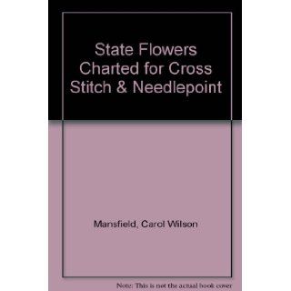 {Cross Stitch} State Flowers: Charted for Cross Stitch & Needlepoint {Booklet 178}: Carol Wilson {Designs By} Mansfield: Books