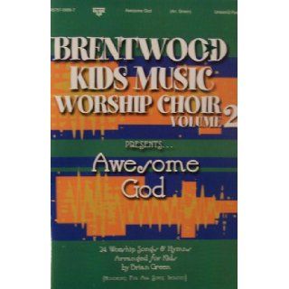 Brentwood Kids Music Worship Choir PresentsAwesome God: 24 Worship Songs & Hymns Arranged for Kids (Volume 2): Brian Green: Books