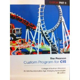 Custom Program for CIS (College of Southern Maryland ITS 1015 The Information Age: Emerging Technologies): Patrick F. Boles: 9781256228004: Books