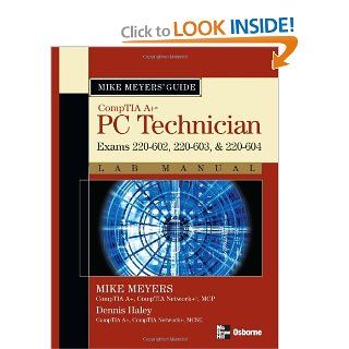 Mike Meyers' A+ Guide: PC Technician Lab Manual (Exams 220 602, 220 603, & 220 604) (Mike Meyers' Guides): Michael Meyers: 9780072263633: Books