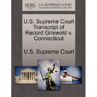 U.S. Supreme Court Transcript of Record Griswold v. Connecticut: U.S. Supreme Court: 9781244978393: Books