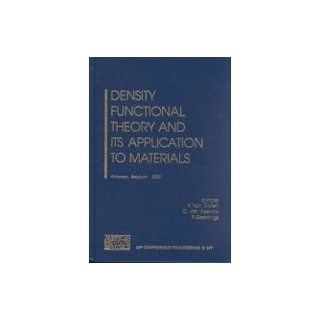 Density Functional Theory and its Application to Materials: Antwerp, Belgium, 8 10 June 2000 (AIP Conference Proceedings): V. Van Doren, C. Van Alsenoy, P. Geerlings: 9780735400160: Books