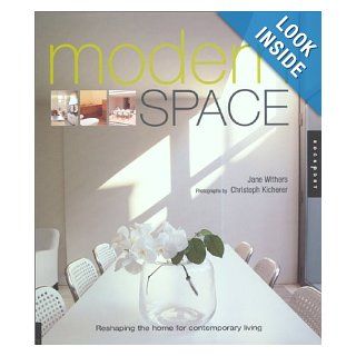 Modern Space: Reshaping the Home for Contemporary Living: Jane Withers, Christoph Kicherer: 9781564967817: Books