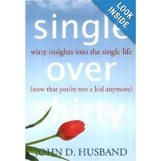 Single Over Thirty John D. Husband 9780974194271 Books