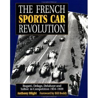The French Sports Car Revolution: Bugatti, Delage, Delahaye and Talbot in Competition 1934 1939: Anthony Blight: 9780854299447: Books