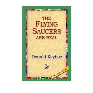 [ The Flying Saucers Are Real [ THE FLYING SAUCERS ARE REAL ] By Keyhole, Donald ( Author )Dec 01 2004 Paperback: Donald Keyhole: Books