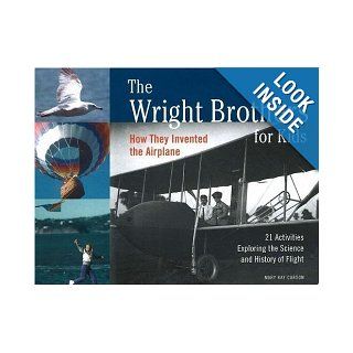 The Wright Brothers For Kids: How They Invented The Airplane With 21 Activities Exploring The Science And History Of Flight (Turtleback School & Library Binding Edition): Mary Kay Carson: 9780613633734: Books