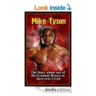 Mike Tyson: The Story about one of the Greatest Boxers to have ever Lived eBook: Timothy Watson: Kindle Store