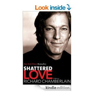 Shattered Love: A Memoir eBook: Richard Chamberlain: Kindle Store