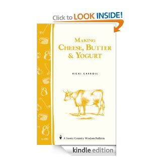 Making Cheese, Butter & Yogurt: (Storey's Country Wisdom Bulletin A 283) (Storey Country Wisdom Bulletin) eBook: Ricki Carroll, Phyllis Hobson: Kindle Store