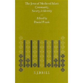 The Jews of Medieval Islam Community, Society, and Identity  Proceedings of an International Conference Held by the Institute of Jewish Studies,(Etudes Sur Le Judaisme Medieval, No 16) Daniel Frank 9789004104044 Books