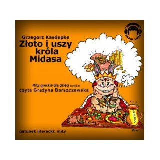 Zloto i uszy krla Midasa. Mity greckie, czesc 2   audiobook on CD (Polish language edition): Grzegorz Kasdepke: Books