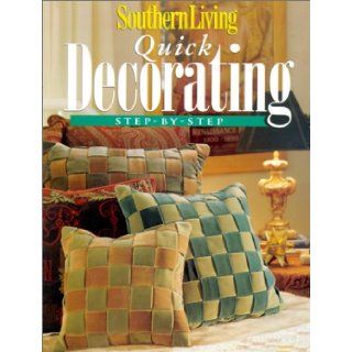 Southern Living Quick Decorating Step By Step (Southern Living (Paperback Oxmoor)): 0749075091581: Books