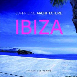 IBIZA: Surprising Architecture: Conrad White: 9788499362038: Books