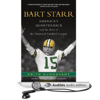 America's Quarterback Bart Starr and the Rise of the National Football League (Audible Audio Edition) Keith Dunnavant, Jay Snyder Books