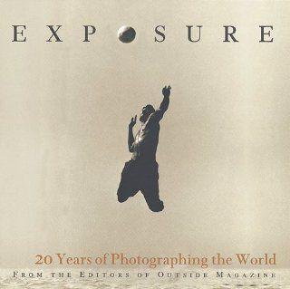 Exposure 20 Years of Photographing the World (9781565792425) Outside Magazine Books