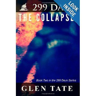 299 Days: The Collapse (Volume 2): Glen Tate: 9780615687469: Books