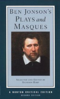 Ben Jonson's Plays and Masques (Second Edition)  (Norton Critical Editions) (9780393976380): Ben Jonson, Richard L. Harp: Books