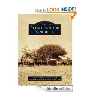 Yorktown and Nordheim (Images of America (Arcadia Publishing)) eBook: Yorktown Historical Society and Nordheim Historica: Kindle Store