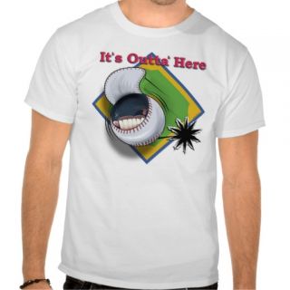 It's Outta Here Tshirt