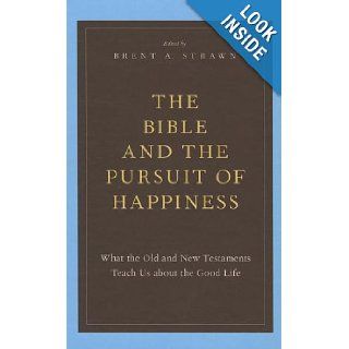 The Bible and the Pursuit of Happiness What the Old and New Testaments Teach Us about the Good Life Brent A. Strawn 9780199795734 Books