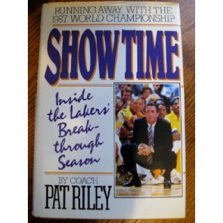 Show Time : Inside the Laker's Breakthrough Season: Pat Riley: 9780446514279: Books
