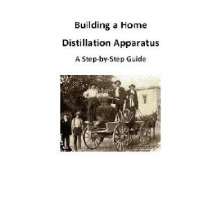 Building a Home Distillation Apparatus   A Step by Step Guide [Color Edition. Student Loose Leaf Publication]: Anonymous: Books