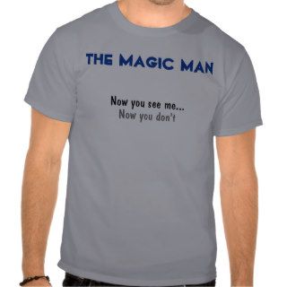 The Magic Man, Now you see me, Now you don't T shirts