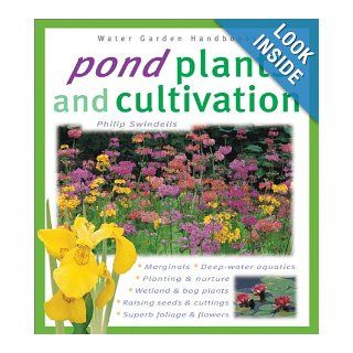 Pond Plants and Cultivation (Water Garden Handbooks): Philip Swindells: 9780764118432: Books
